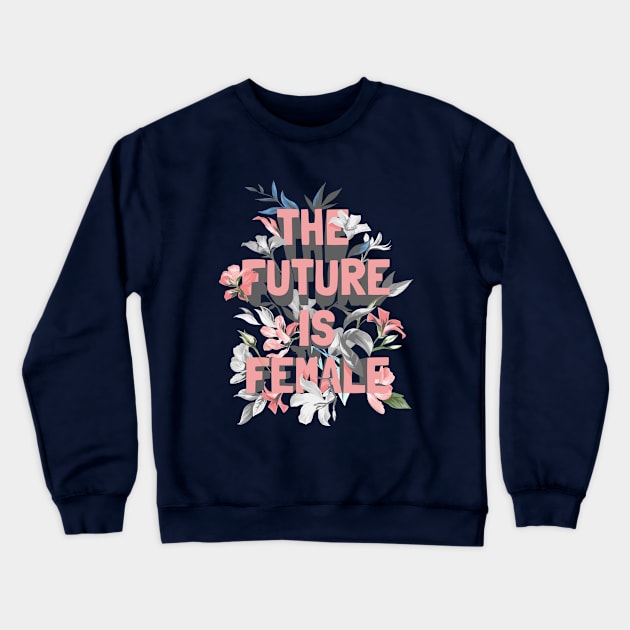 The Future Is Female Crewneck Sweatshirt by Mako Design 